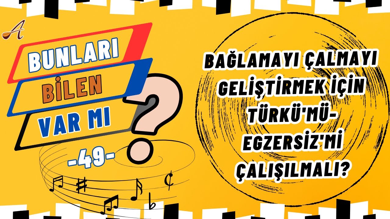 Bağlamayı çalmayı geliştirmek için TÜRKÜ'MÜ-EGZERSİZ'Mİ çalışılmalı?