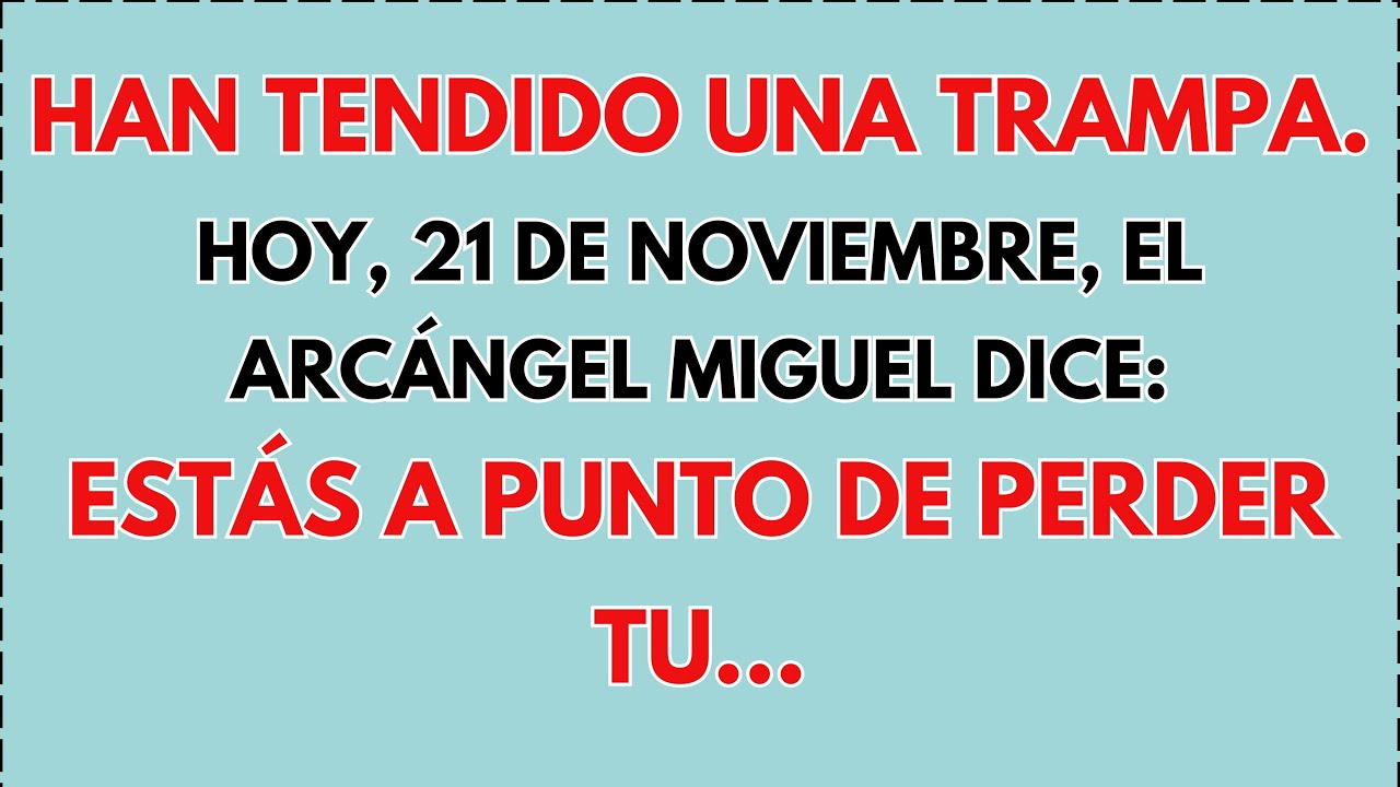 😰 HOY, 21 DE NOVIEMBRE, EL ARCÁNGEL MIGUEL DICE: HAN TENDIDO UNA TRAMPA. ESTÁS A PUNTO DE PERDER TU…