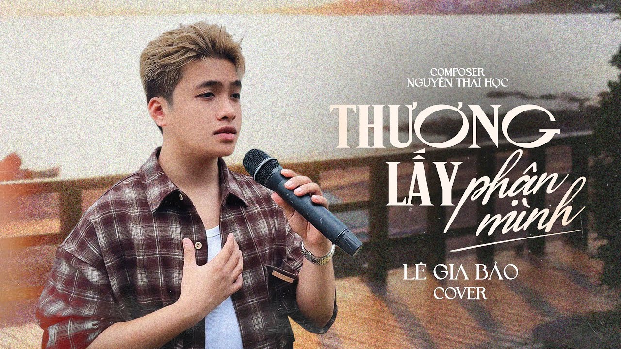 THƯƠNG LẤY PHẬN MÌNH - THÁI HỌC | LÊ GIA BẢO (COVER)