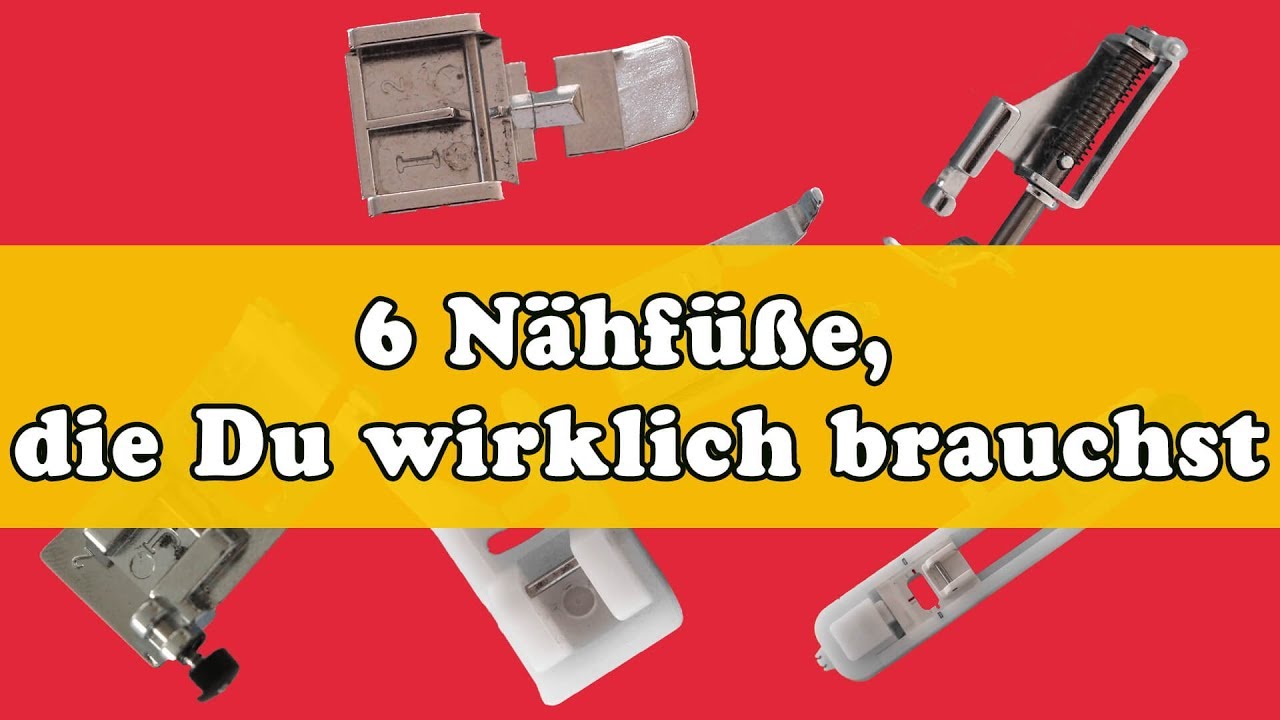 Welche N&auml;hf&uuml;&szlig;e braucht man? Meine Top 6 - ohne Nr. 3 kann ich nicht mehr leben.