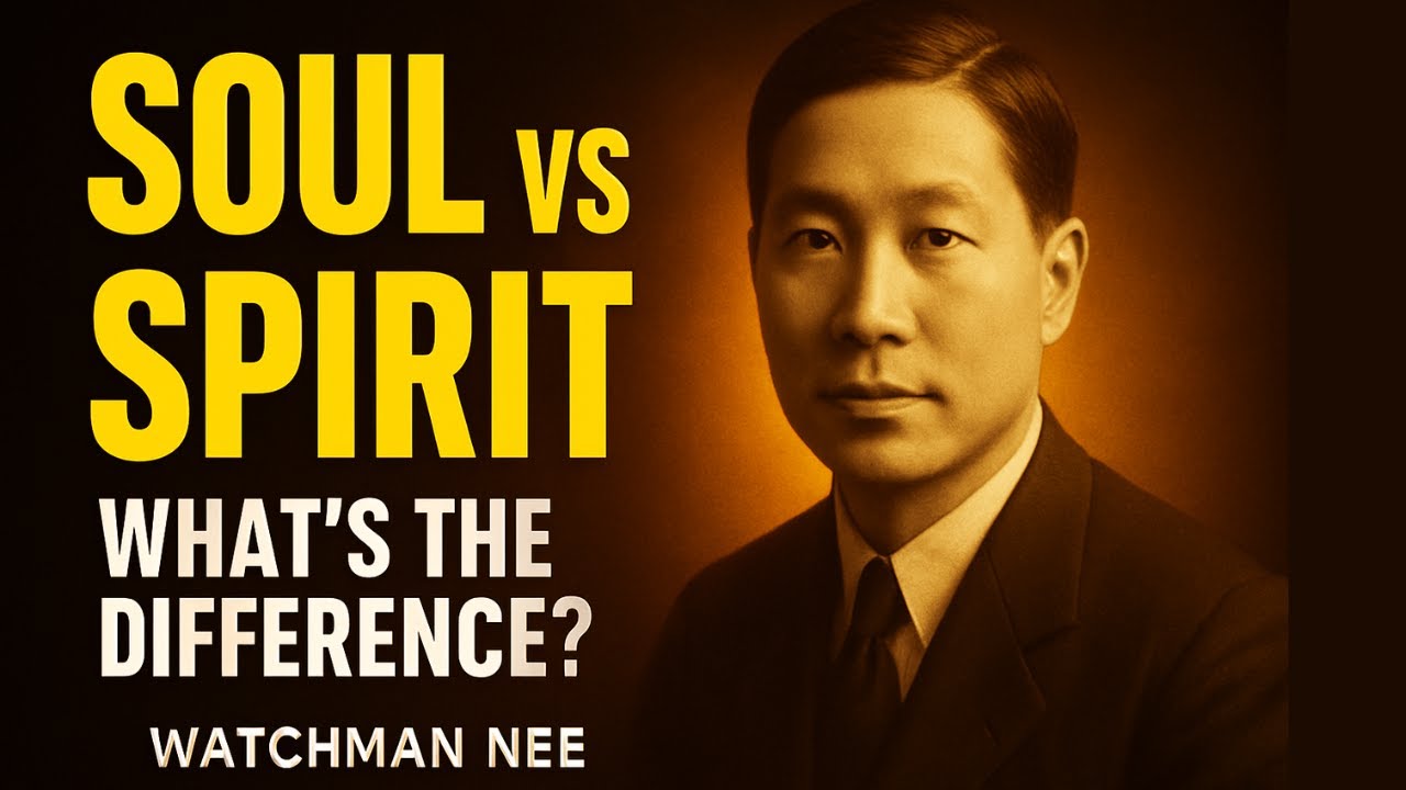 Watchman Nee - Your Soul vs Your Spirit: The Difference That Changes Everything
