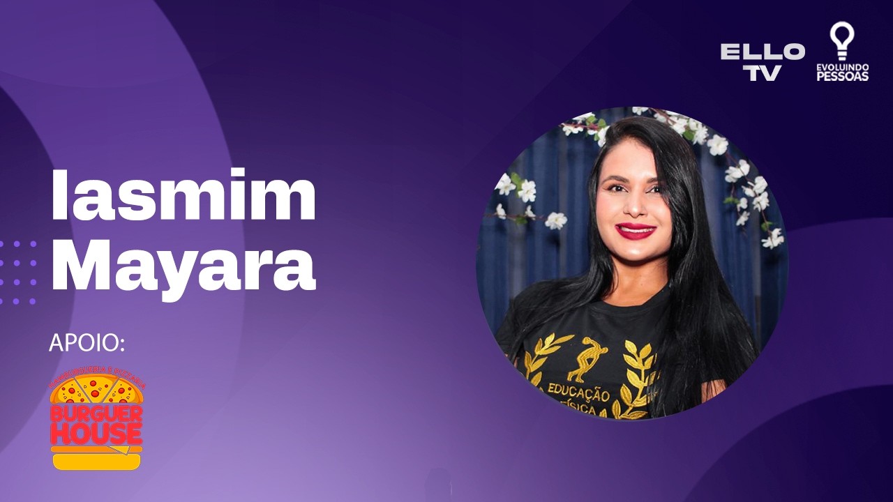 Programa Evoluindo Pessoas na ELLO TV! | Ep. 72 | Iasmim Mayara