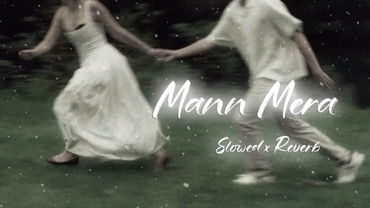Mann mera (Original Version) | Slowed + Reverb | Gajendra Verma |#song #lofi #slowedandreverb