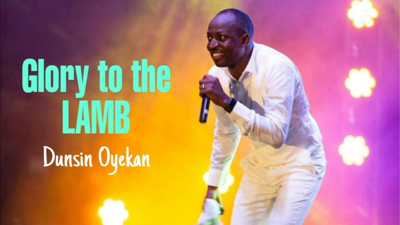 DUNSIN OYEKAN - Glory To The LAMB