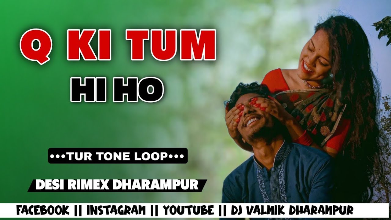 Q KI TUM HI HO HIT OLD HINDI SONG || TUR TONE LOOP MIX || DESI RIMEX DHARAMPUR 