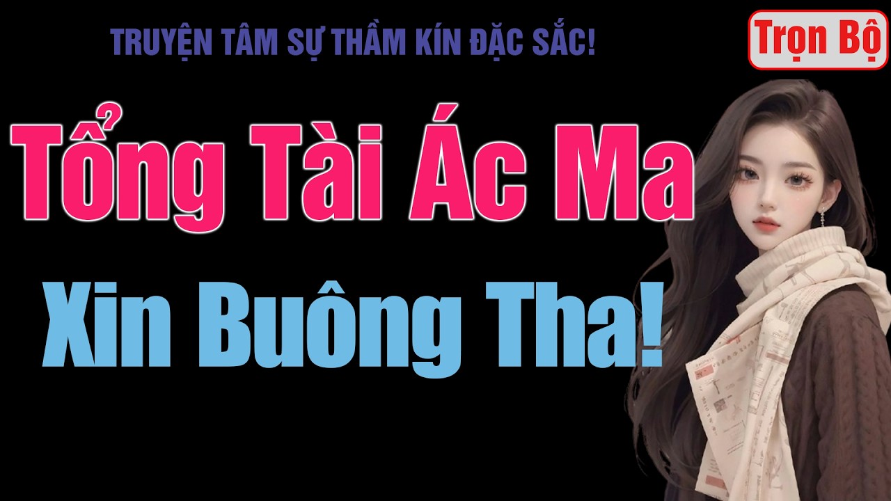 [Trọn Bộ] Tổng Tài Ác Ma, Xin Buông Tha! - MC Thanh Hằng