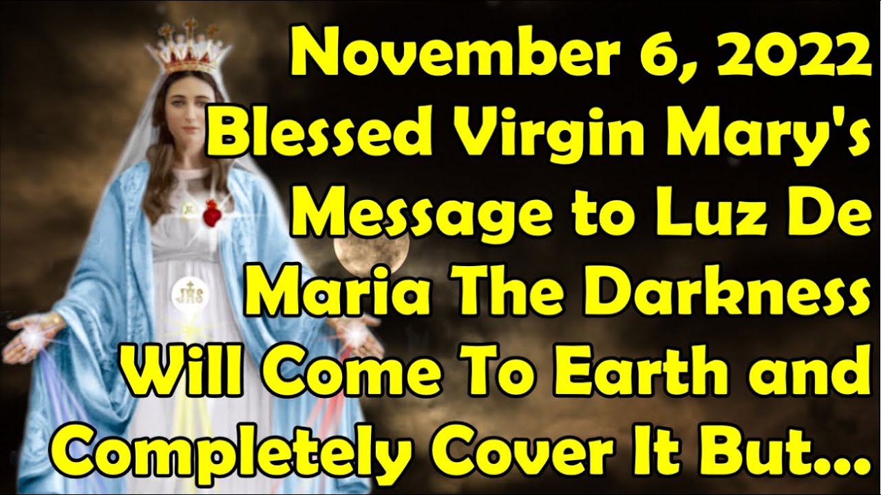 November 6, 2022 Blessed Virgin Mary's Message to Luz De Maria | The Darkness Will Come and Cover...