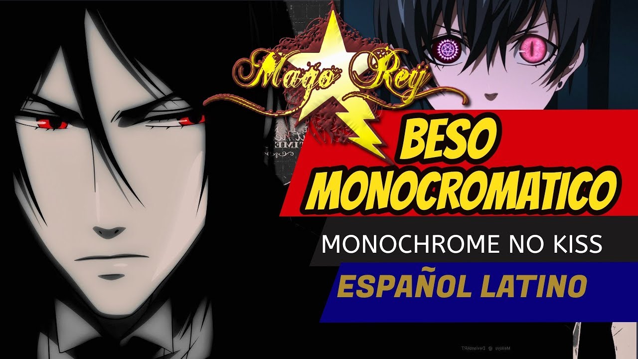 KUROSHITSUJI Opening 1 - Monochrome no Kiss/ Español Latino - MAGO REY (Beso Monocromatico)