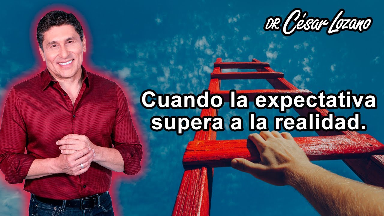 Que dolor cuando la expectativa supera a la realidad. | Dr. César Lozano