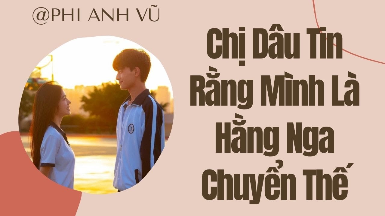 [Truyện Audio] Chị Dâu Tin Rằng Mình Là Hằng Nga Chuyển Thế | Phi Anh Vũ
