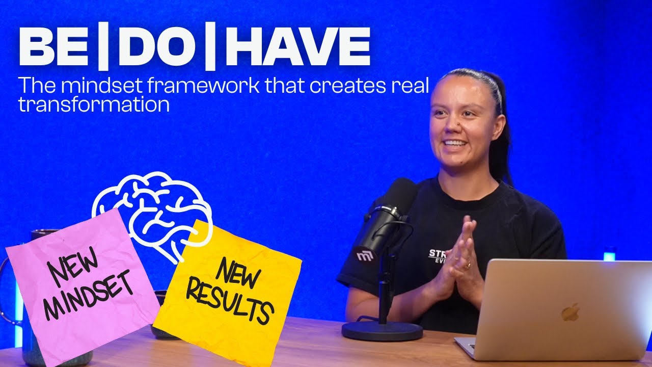 Be | Do | Have: The Mindset Framework That Actually Transforms Your Life