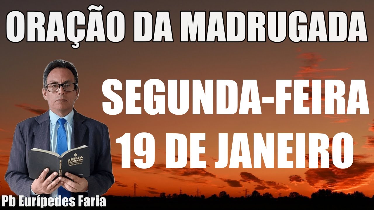 ORAÇÃO DA MADRUGADA - SEGUNDA-FEIRA -19 DE JANEIRO - DEIXE SEU PEDIDO DE ORAÇÃO