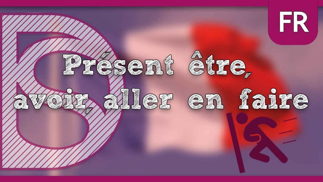 Frans - Présent être, avoir, aller en faire