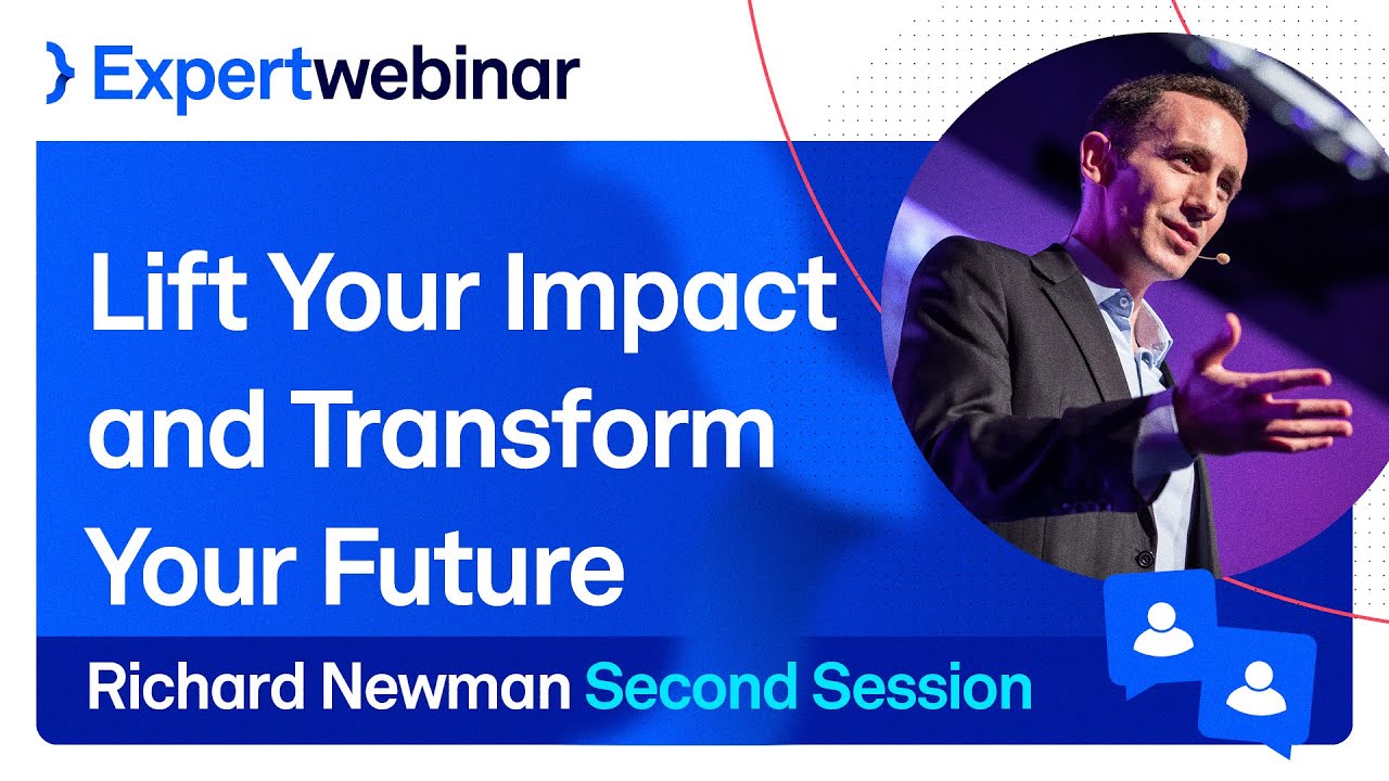 Lift Your Impact and Transform Your Future - Expert Webinar with Richard Newman (2nd Session)