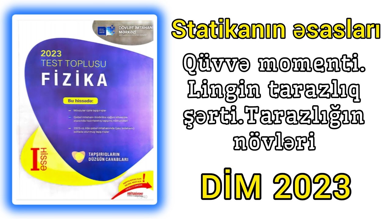 Statikanın əsasları.Qüvvə momenti.Lingin tarazlıq şərti.Tarazlığın növləri.(DİM-2023 Fizika toplusu)