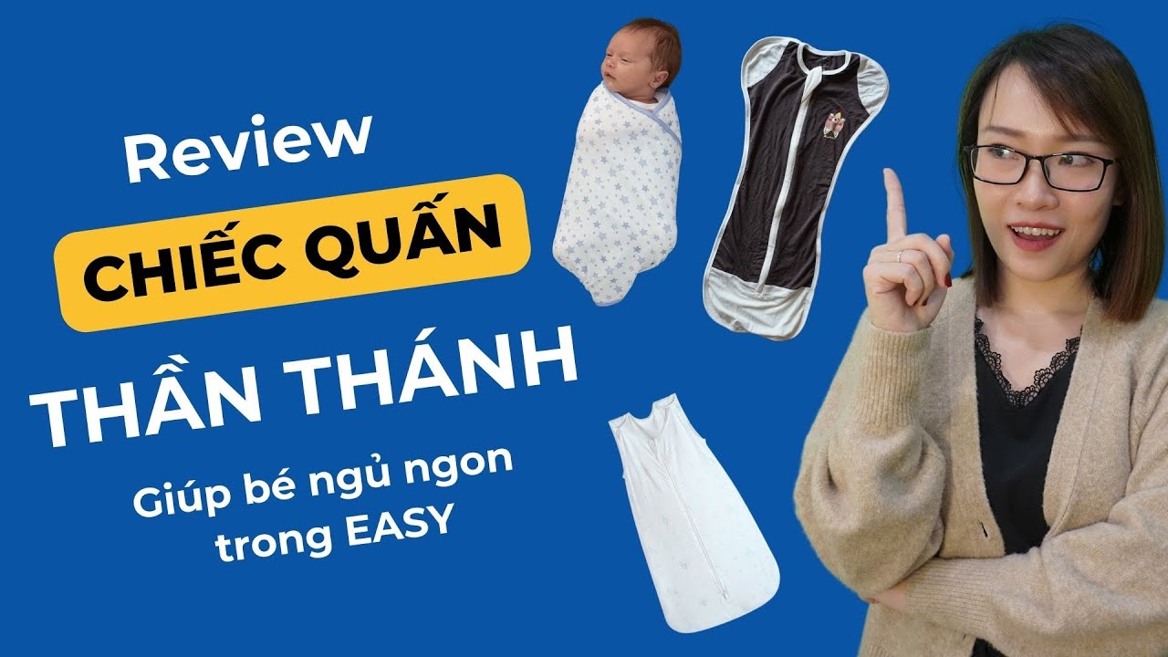 Review Chiếc Quấn Thần Thánh Giúp Bé Ngủ Ngon Trong EASY, Quấn Kén, Quấn Nhộng Hay Túi Ngủ?