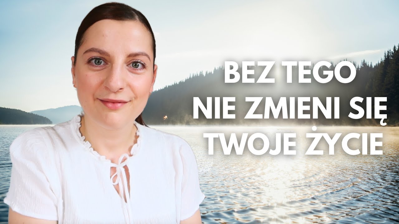 BEZ TEGO NIE ZMIENI SIĘ TWOJE ŻYCIE