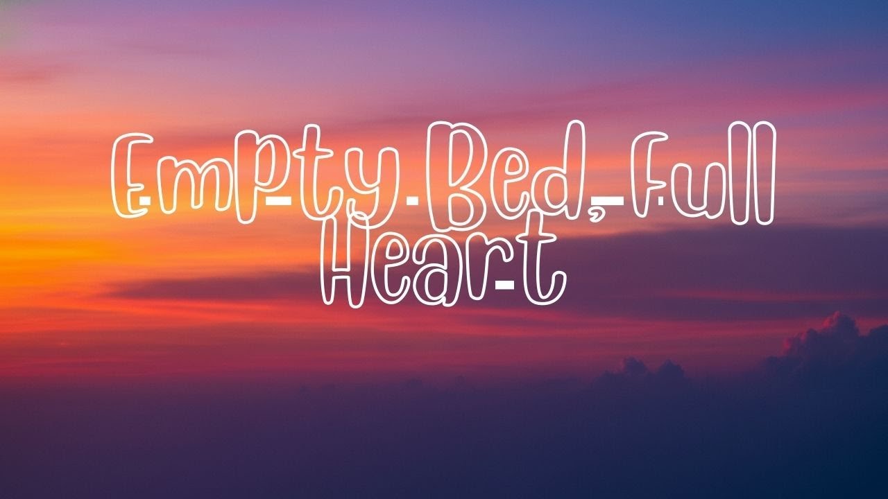 Empty Bed Full Heart (Lyrics)