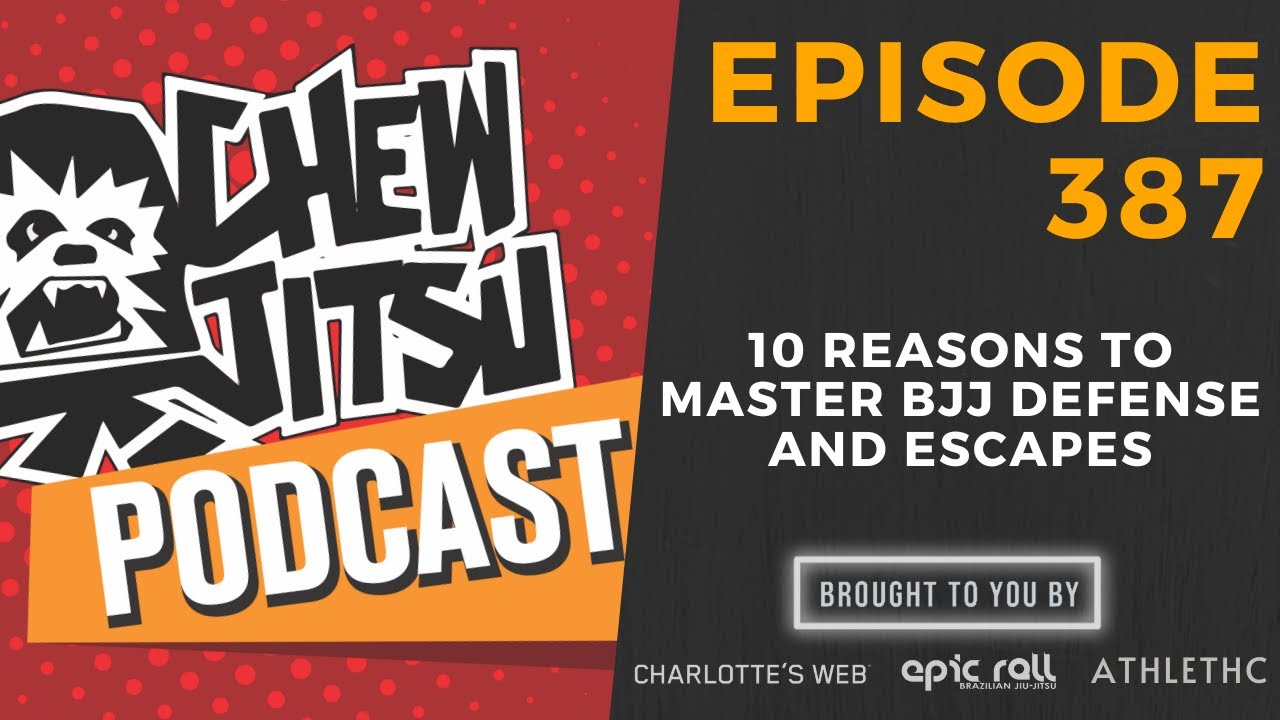 10 Reasons To Master BJJ Defense and Escapes (Episode 387)