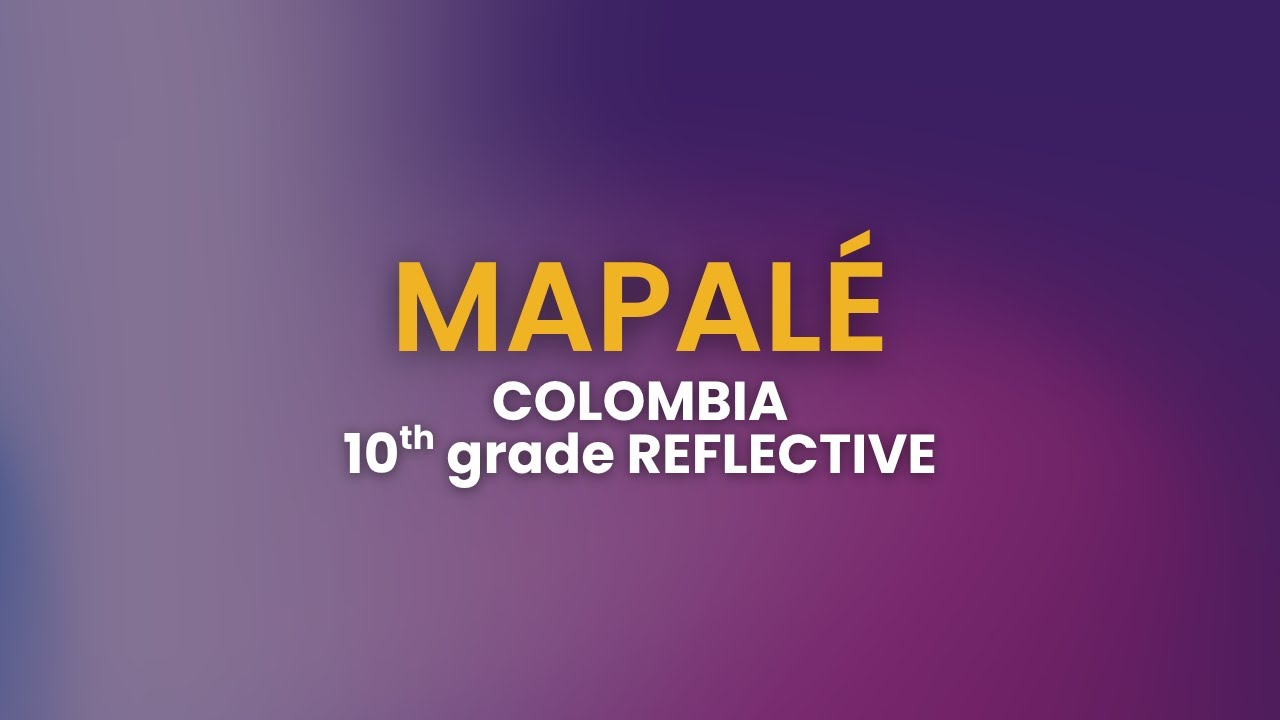 MAPALÉ, COLOMBIA - 10th GRADE REFLECTIVE