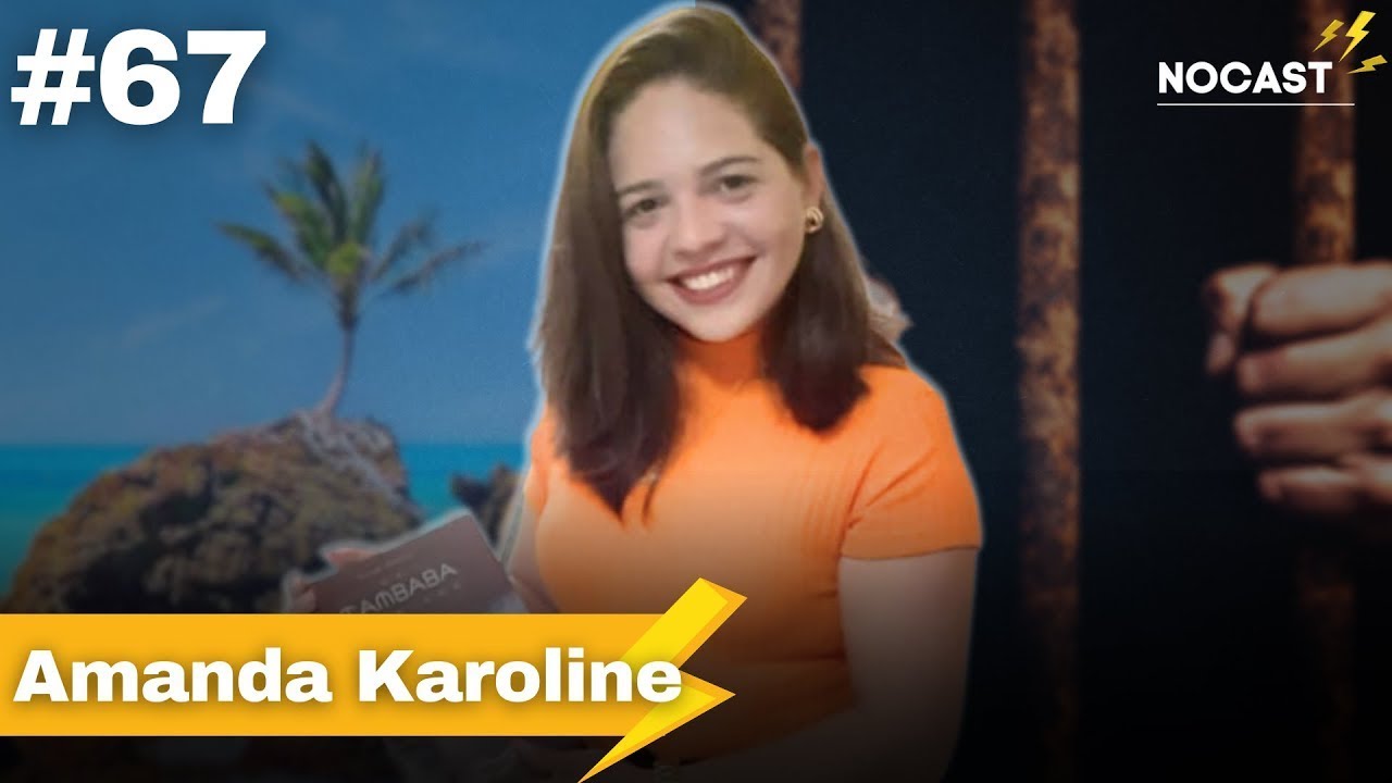 Nocast #67 A história de Amanda Karoline, a autora do livro De Tambaba á prisão.