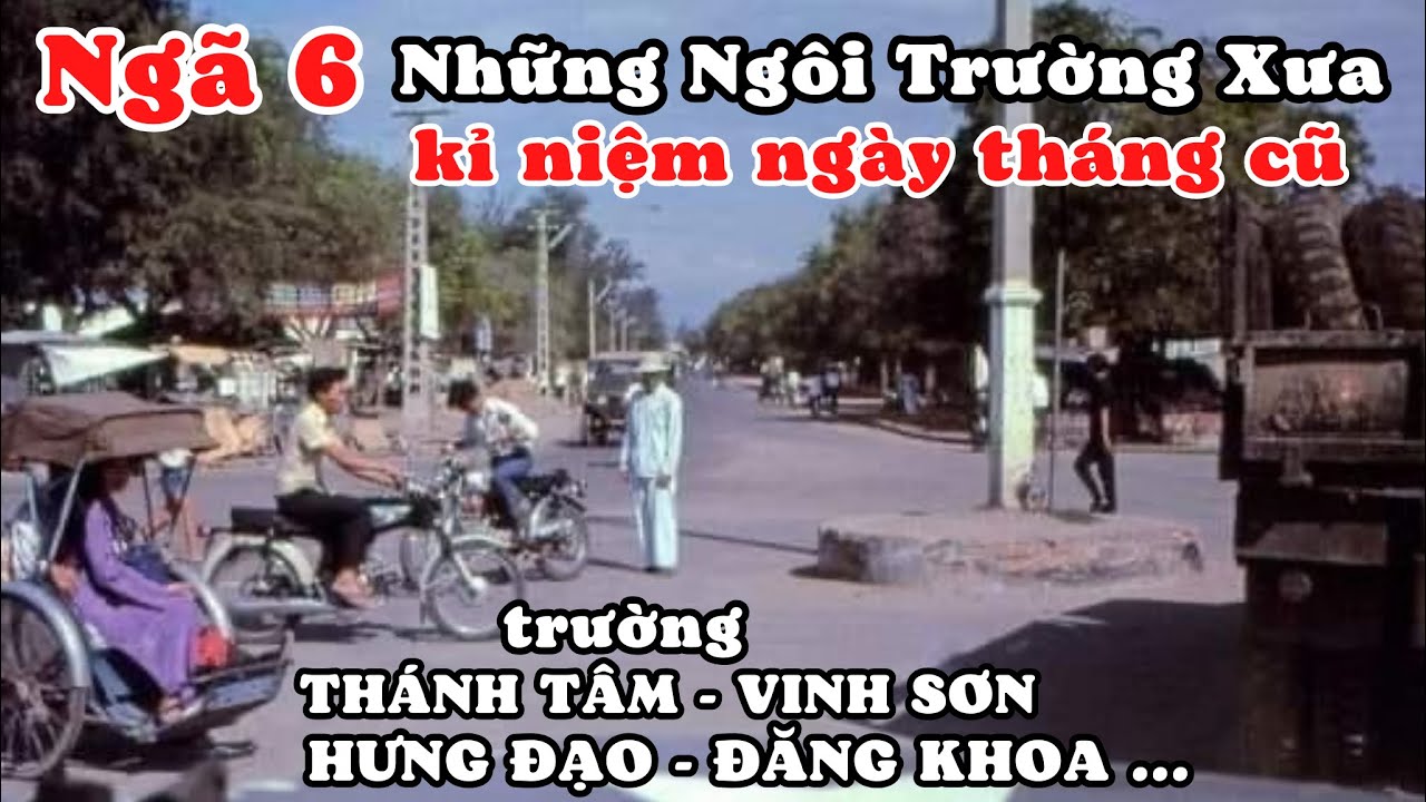 Ngã 6 Nha Trang. Tất Cả Các Ngôi Trường Xưa Yêu Dấu. Những Con Đường Đầy Kỉ Niệm Một Thuở Học Trò