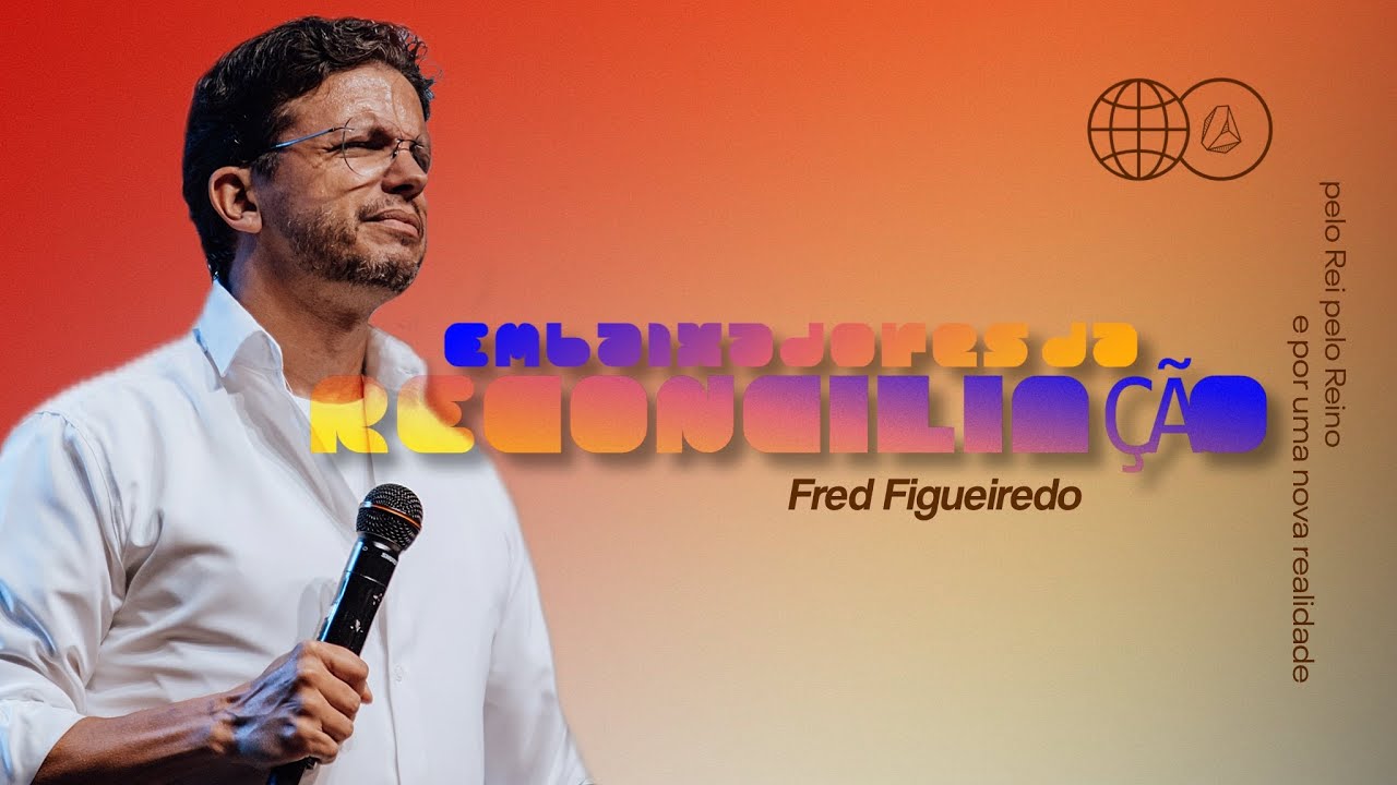 FRED FIGUEIREDO | EMBAIXADORES DA RECONCILIAÇÃO