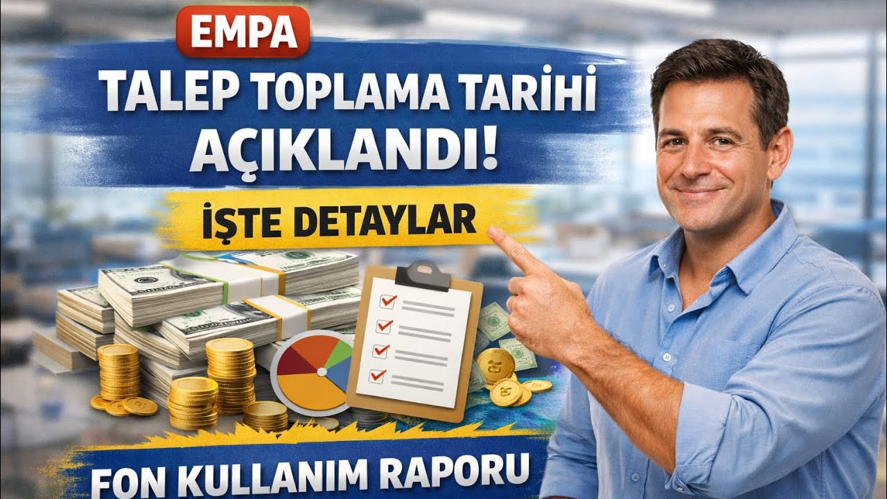 EMPA TALEP TOPLAMA TARİHİ VE FON KULLANIM RAPORU AÇIKLNADI İŞTE DETAYLAR!