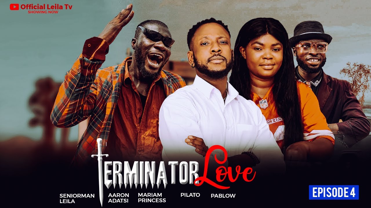 TERMINATOR LOVE EPISODE 4  LEILA FT AaRON ADATSI ,PABLO ,MIRIAM,SOBOLO,OTOO,RASKEL,NAAMUNEY,SHOWBOY