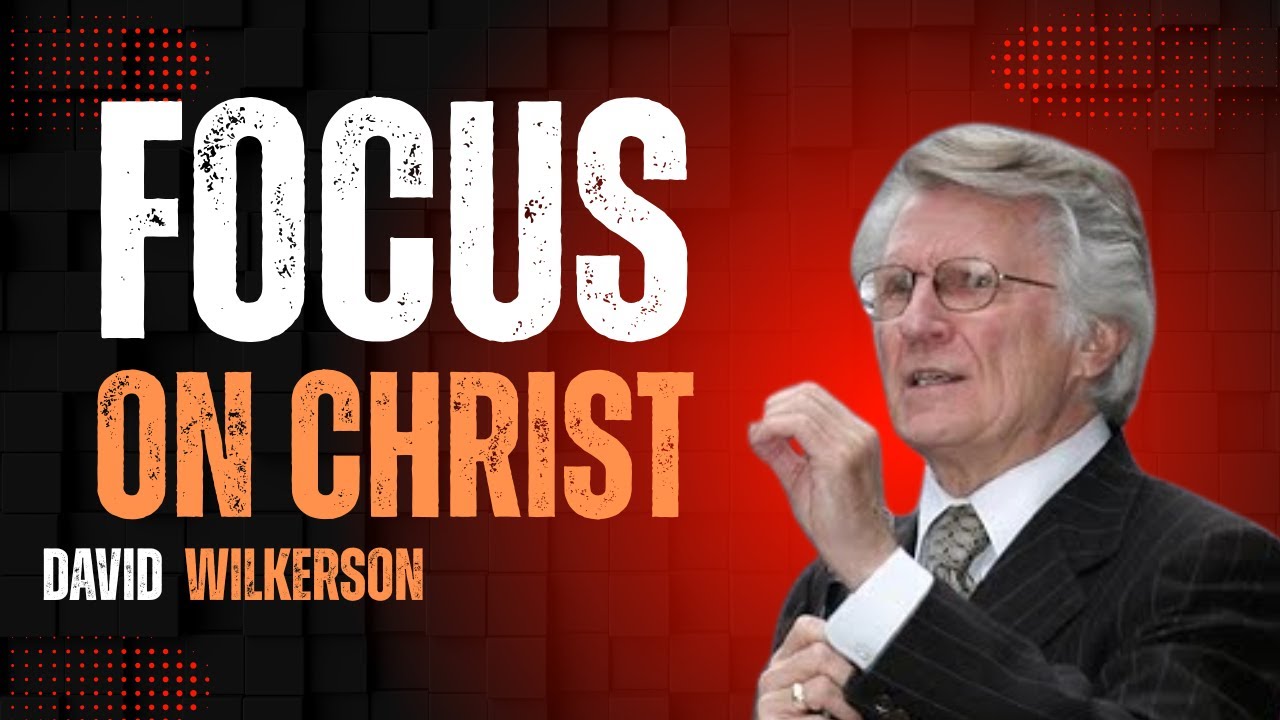 FOCUS ON CHRIST | Unshakable Faith in a World of Distractions | Life-Changing Sermon&ndash;David Wilkerson