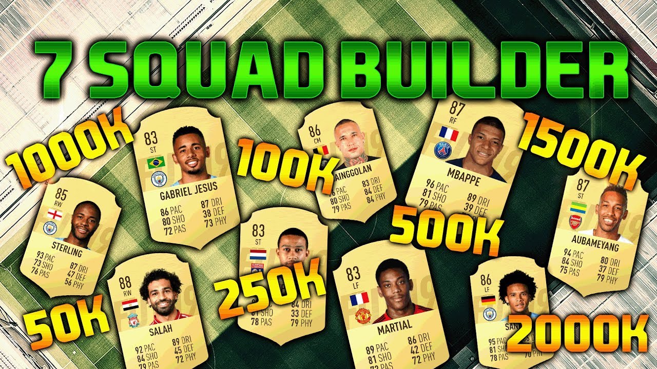 FIFA 19 7 SQUAD BUILDER 50K 100K 250K 500K 1000K 1500K 2000K SQUAD BUILDER