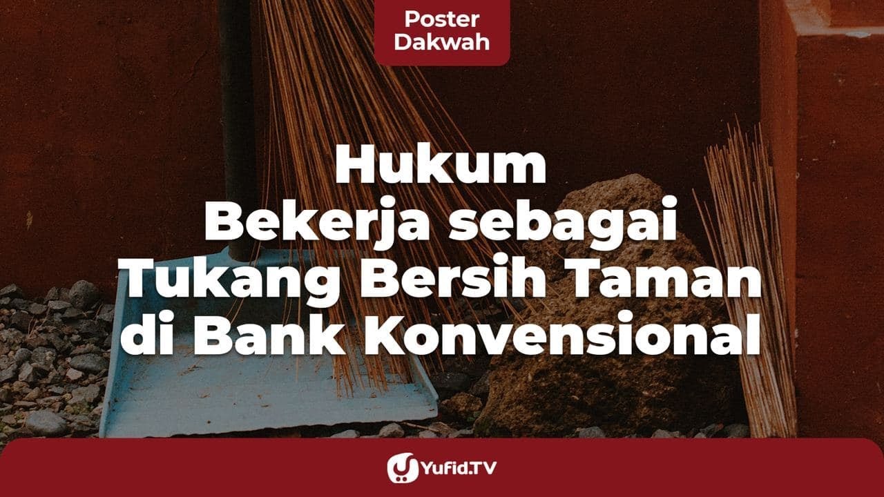 Hukum Bekerja sebagai Tukang Bersih Taman di Bank Konvensional - Poster Dakwah