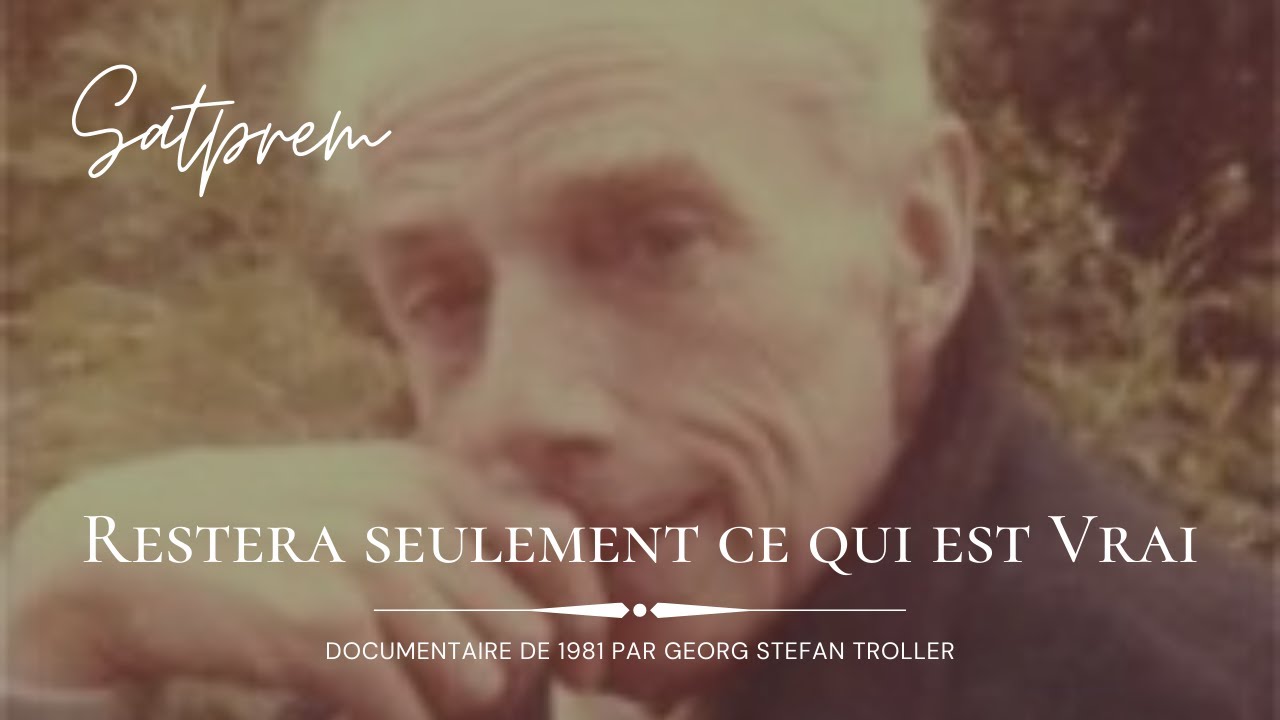 Satprem – Restera seulement ce qui est Vrai, par Georg Stefan Troller