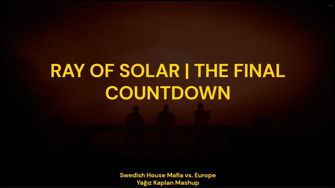 Swedish House Mafia vs. Europe - Ray of Solar x The Final Countdown (Yağız Kaplan Mashup)