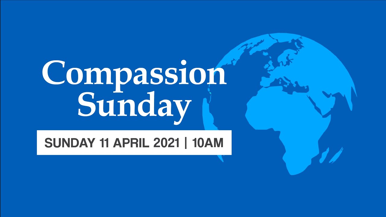 Sunday 11th April 2021 10am Compassion Sunday Service