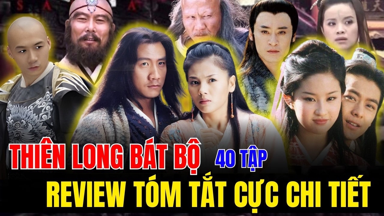 REVIEW TÓM TẮT CỰC CHI TIẾT -THIÊN LONG BÁT BỘ