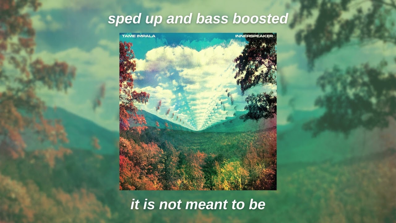 tame impala - is it not meant to be (sped up + bass boosted)