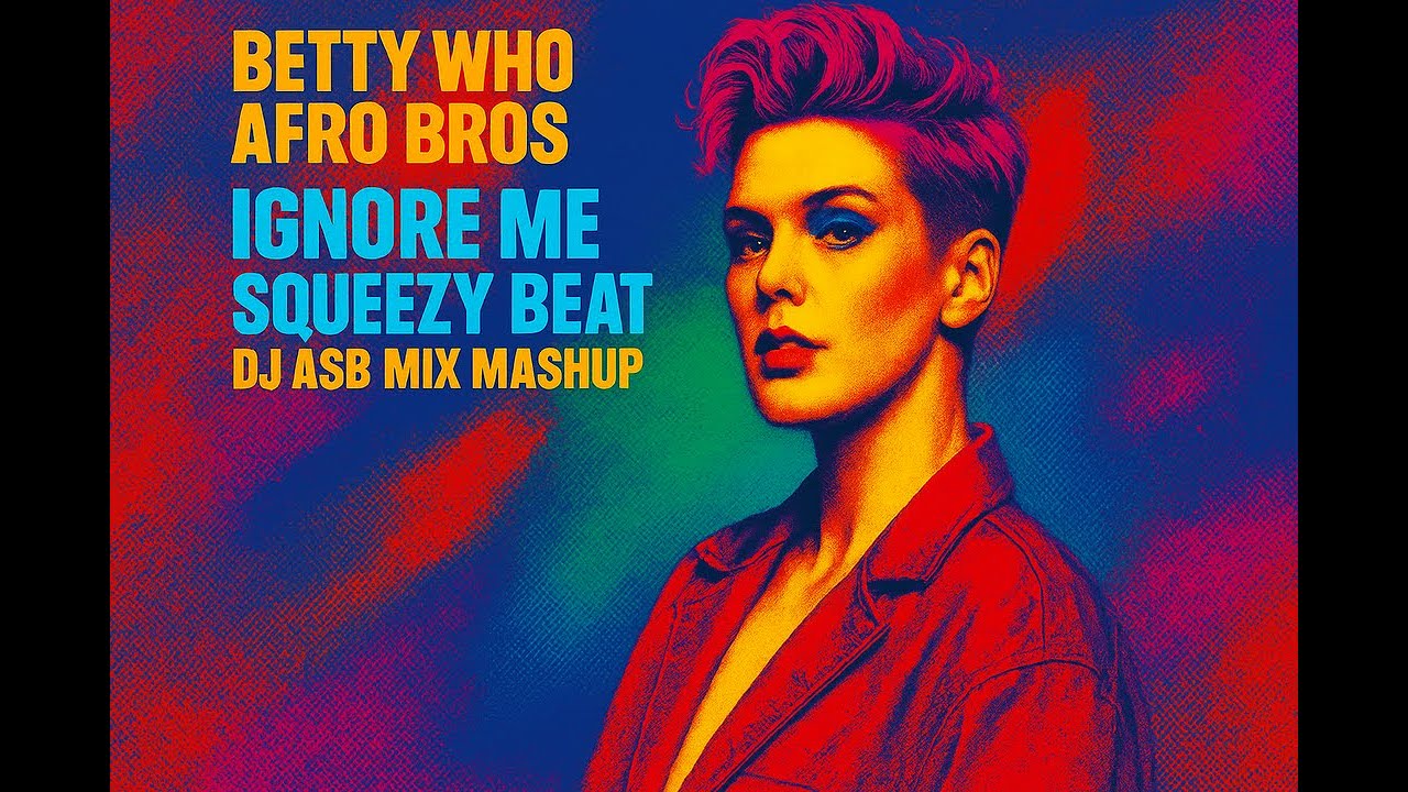 Betty Who / Afro Bros – Ignore Me / Squeezy Beat (DJ Asb Mix Mashup)