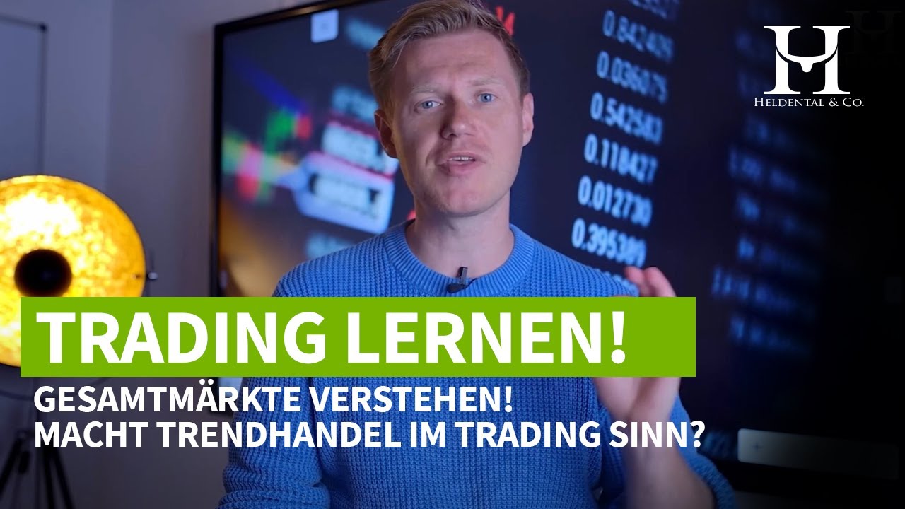Trading lernen -die Gesamtmärkte verstehen (macht Trendhandel im Trading Sinn?)