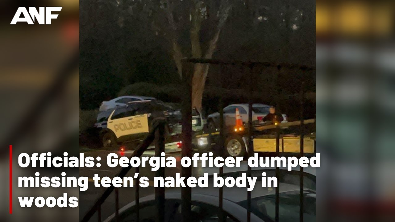Officials: Georgia officer dumped missing teen’s naked body in woods
