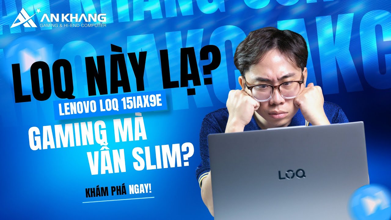 LOQ này nó lạ lắm, vừa GAMING mà vẫn SLIM - Lenovo LOQ 15IAX9E | An Khang Computer