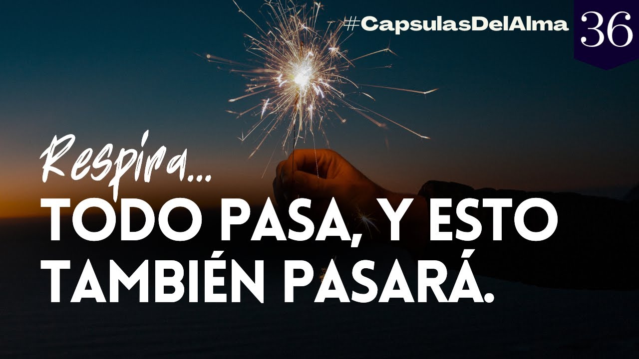 RESPIRA Y CONFÍA: TODO PASA, Y ESTO TAMBIÉN PASARÁ | Reflexiones de la Vida | Motivación #36