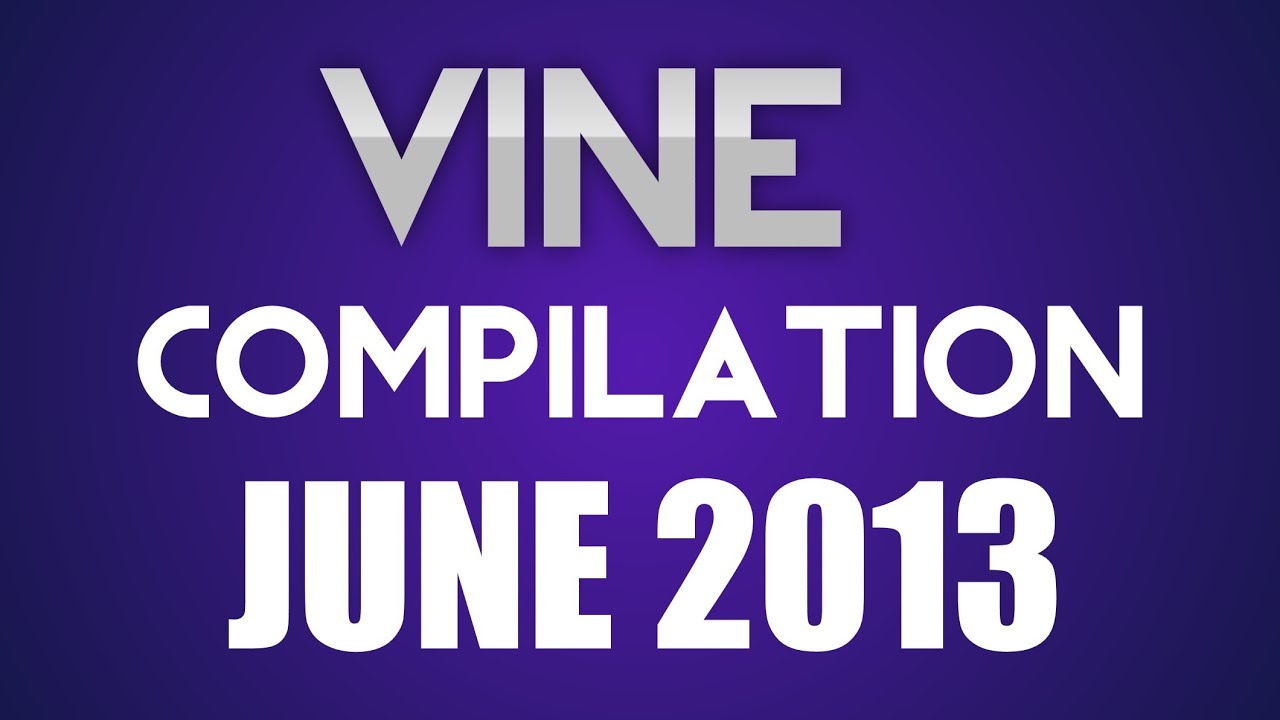 Vine Compilation June 2013