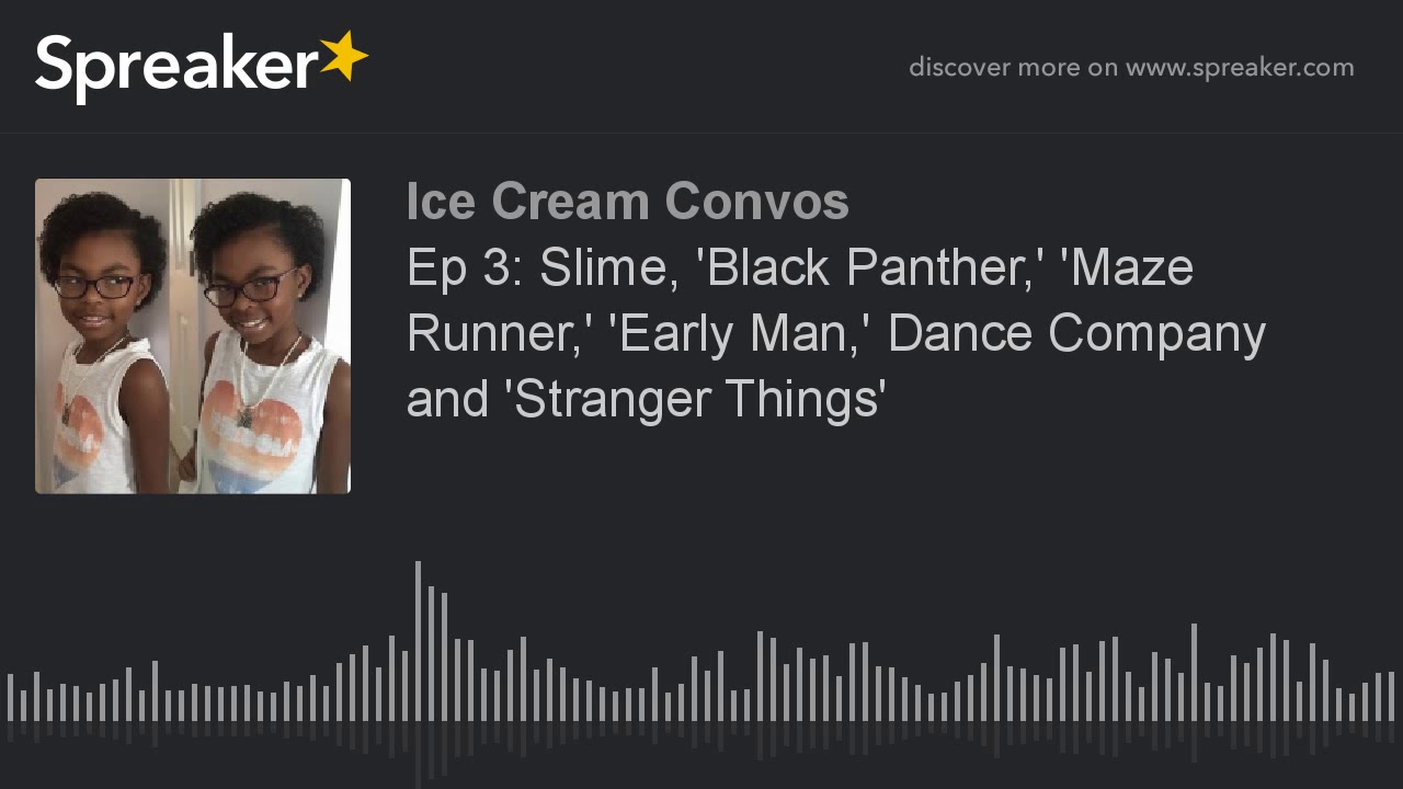 Ep 3: Slime, 'Black Panther,' 'Maze Runner,' 'Early Man,' Dance Company and 'Stranger Things'
