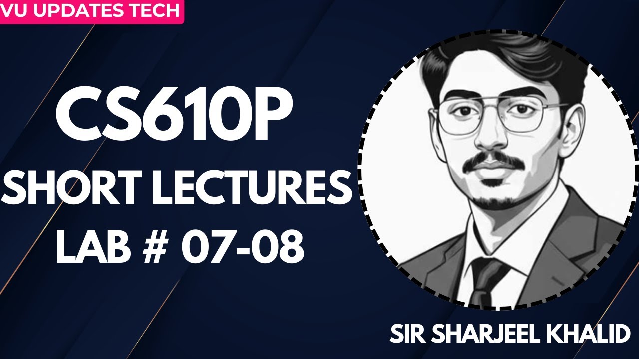 CS610P Short Lectures | Lab no 7-8 |Lab Important Concepts | VU Practical Practice | by sir sharjeel