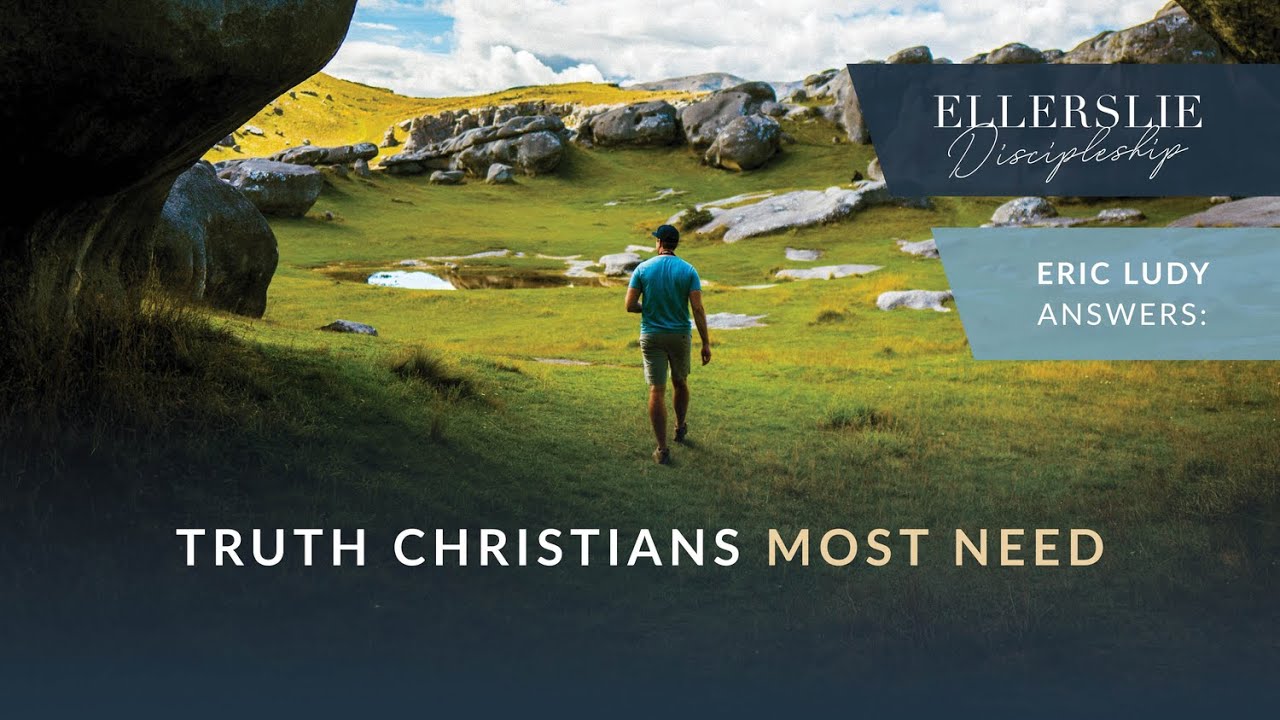 Eric Ludy – Truth Christians Most Need