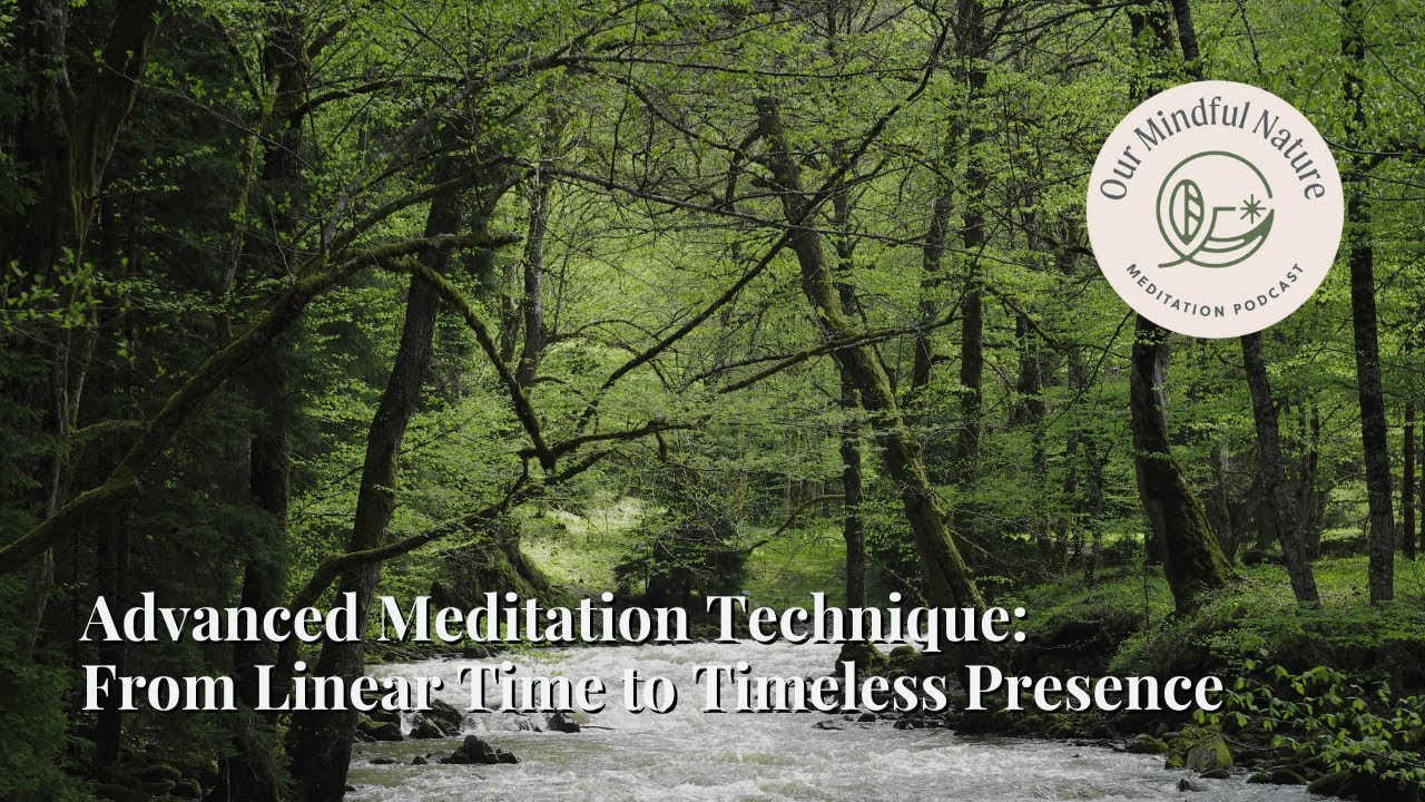 Advanced Meditation Technique: From Linear Time to Timeless Presence