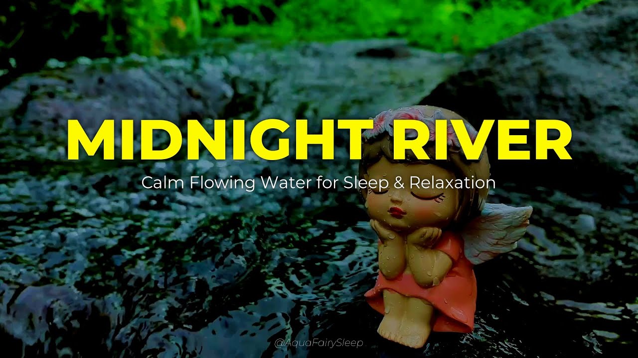 MIDNIGHT RIVER - Calm Flowing Water for Sleep & Relaxation