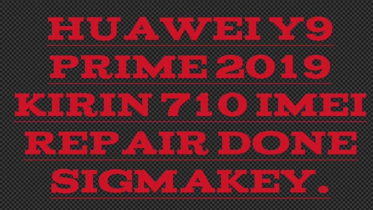 Huawei y9 prime 2019 STK L21 Imei Repair write source certificate data File done sigmakey.