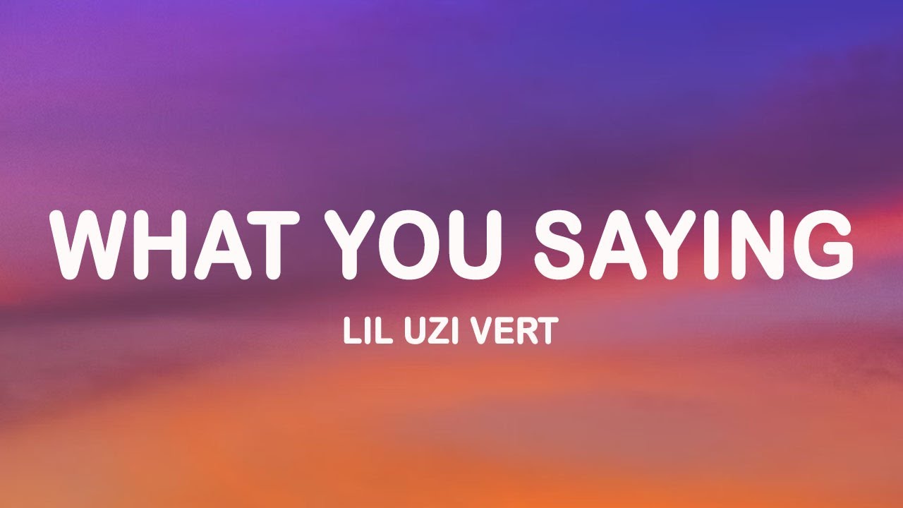 Lil Uzi Vert - What You Saying (Lyrics)